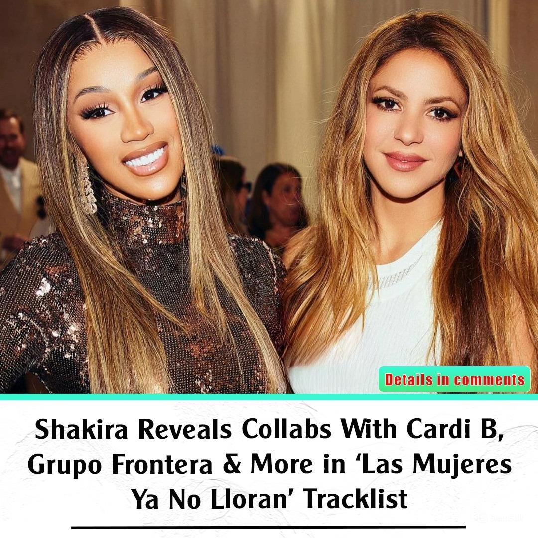 Shakira Reveals Collabs With Cardi B, Grupo Frontera & More In ‘Las ...